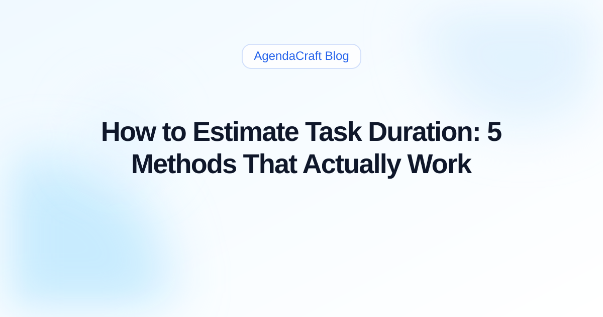 How to Estimate Task Duration: 5 Methods That Actually Work | AgendaCraft